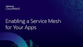 Enabling a service mesh for your apps on Oracle Cloud Infrastructure | CloudWorld 2022