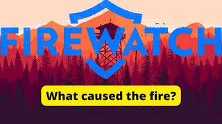 How the fire got started in Firewatch