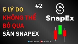 Sàn Snapex là gì? 5 lý do bạn không nên bỏ qua sàn Snapex khi đánh margin