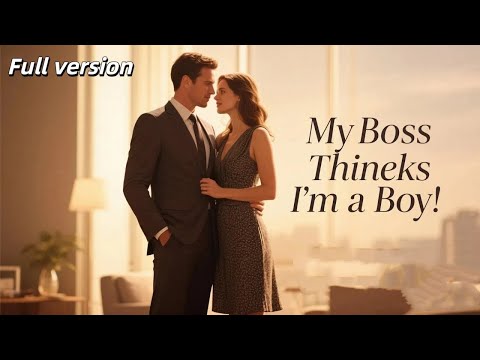 My Boss Thinks I'm a Boy #romantic #drama #fullmovie