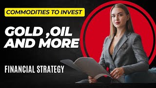 Commodities to Invest in 2024 Gold, Oil, and