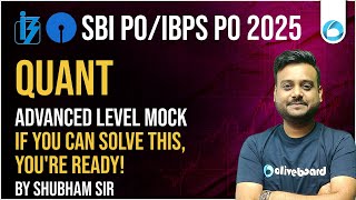 IBPS PO & SBI PO QUANT 2025 | Advanced Level Mock | If You Can Solve This, You’re Ready |Shubham Sir