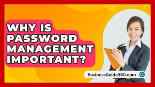 Why Is Password Management Important? - BusinessGuide360.com
