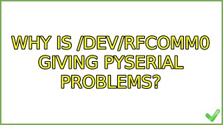 Why is /dev/rfcomm0 giving PySerial problems?