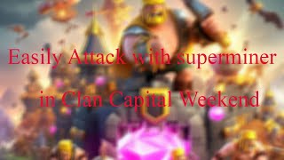 easy attack with superminer in clan capital raid weekend || overpowered superminer || clash of clans