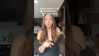 Quick meals I ate 10 weeks postpartum as a mom of 6