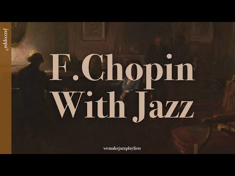 𝗣𝗹𝗮𝘆𝗹𝗶𝘀𝘁 | The Master of Classic, F. Chopin, In Jazz
