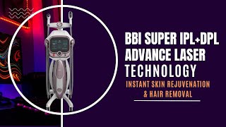 BBI Super IPL+DPL – The Ultimate Skin Rejuvenation & Hair Removal Solution.