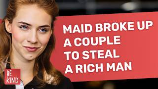 Maid Broke Up A Couple To Steal A Rich Man  | @BeKind.official