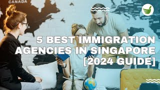 5 BEST IMMIGRATION AGENCIES IN SINGAPORE [2024 GUIDE]