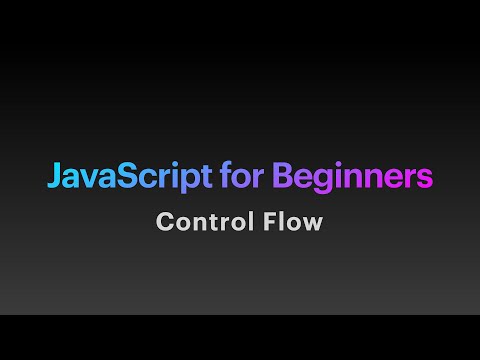 "JavaScript For Beginners" Part 4- Control Flow