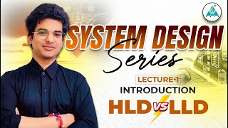 System Design Series| Lecture 1| HLD vs LLD | by Aman Sir