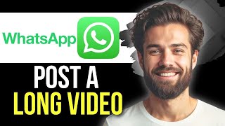 How To Post A Long Video On WhatsApp Status (Easy)