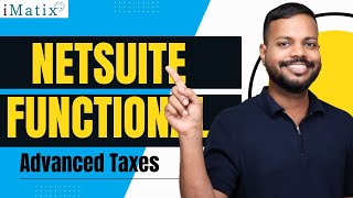 NetSuite Functional Advanced Taxes | NetSuite Functional Training  | NetSuite Functional | iMatix