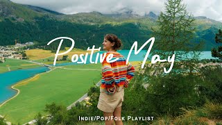 Positive May - Songs for an energetic day | An Indie/Pop/Folk/Acoustic Playlist