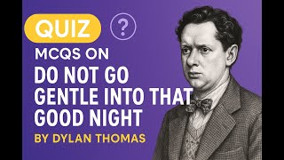 Quiz | MCQS on Do Not Go Gentle into That Good Night by Dylan Thomas