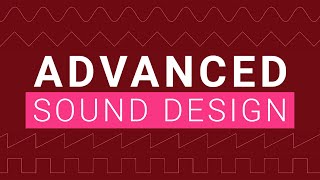 Advanced Sound Design and Synths Tutorial