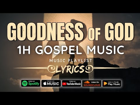 Goodness Of God 🙏 Most Power Full Gospel Music Of All Time 🙏