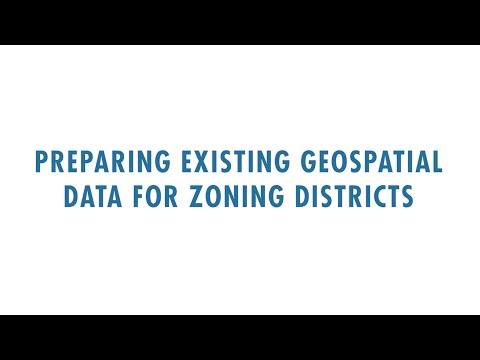 NZA GIS Tutorial: Preparing Existing Geospatial Data for Zoning Districts