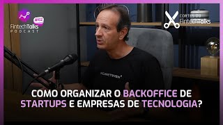 Como Organizar o Backoffice de Startups e Empresas de Tecnologia? [Cortes do Fintech Talks]