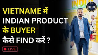 How to Find Buyers in Vietnam for Indian Products By Sagar Agravat