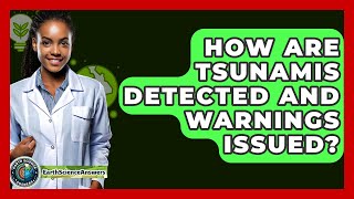 How Are Tsunamis Detected And Warnings Issued? - Earth Science Answers