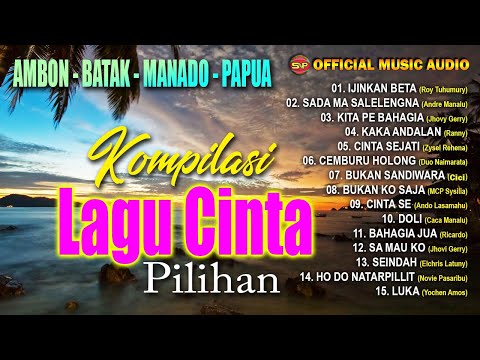 Kompilasi Lagu Cinta Pilihan Terbaik Dari Ambon - Batak - Manado - Papua (Official Music Audio)