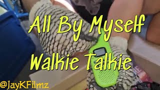 All By Myself  Walkie Talkie
