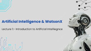Artificial Intelligence & WatsonX | Lecture 1: Introduction to Artificial Intelligence