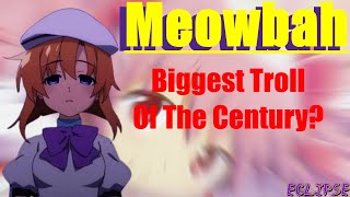 Meowbah, The Biggest Troll of The Century? | Eclipse