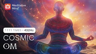 🕉️ COSMIC  OM @432Hz - ELEVATE Energy ||| 1111 Times || Raise Positive Energy Vibrations