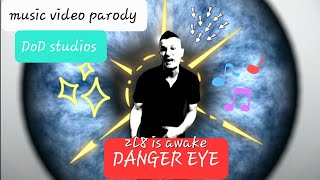 DANGER EYE - music video parody - 2L8 is awake - LOOK IT IN THE EYE