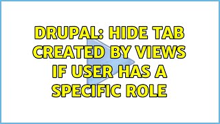 Drupal: Hide tab created by views if user has a specific role (5 Solutions!!)