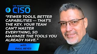 Paul Reyes: Why Every CISO Needs a Business-First Mindset 💼