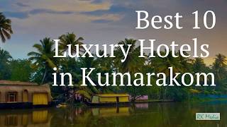 Best 10 Luxury Hotels and Resorts in Kumarakom, Kerala