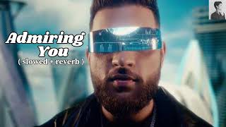 Admirin' you ( slowed + reverb ) Karan Aujla #admirinyou