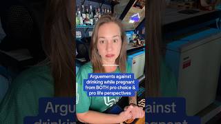 Arguements against drinking while pregnant for pro life and also pro choice perspectives