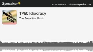 TPB: Idiocracy (made with Spreaker)