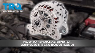 How to Replace Alternator 2014-2020 Nissan Rogue 2.5L L4