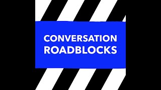 Conversation Roadblocks
