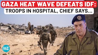 Not Hamas, IDF Defeated By Gaza Heat Wave? Israeli Soldiers Hospitalised, Army Chief Cancels…