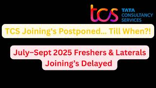 TCS Sends Shocking Mail – July to September 2025 Joining's on Hold | TCS has postponed joining's