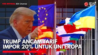 Trump Ancam Tarif Impor 20% untuk Uni Eropa, ECB Tunda Respons Tarif AS | IDX CHANNEL
