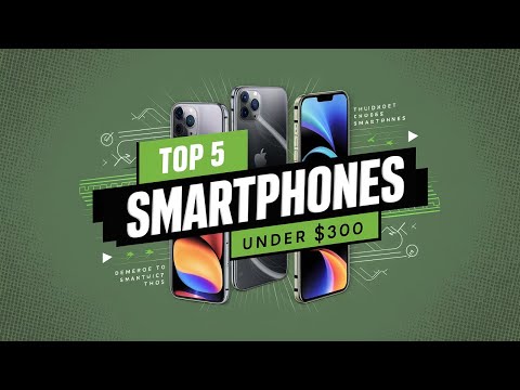 Top 5 Budget Smartphones Under $300