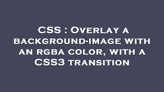 CSS : Overlay a background-image with an rgba color, with a CSS3 transition