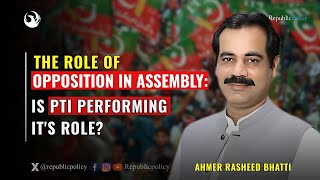 The Role of Opposition in Assembly : Is PTI performing it's Role ? | Republic Policy