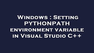 Windows : Setting PYTHONPATH environment variable in Visual Studio C++
