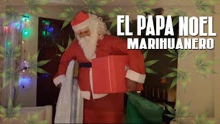 EL PAPA NOEL  MARIHUANERO ENTREGANDO REGALOS