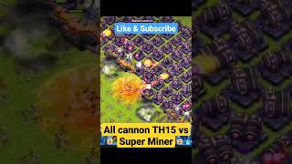 All Cannon TH15 vs Super Miner #clashofclans #superminer #cannon #townhall15 #supertroops #cwl #coc
