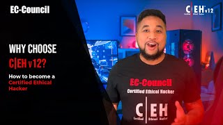 Why Choose CEHv12? How to become a Certified Ethical Hacker